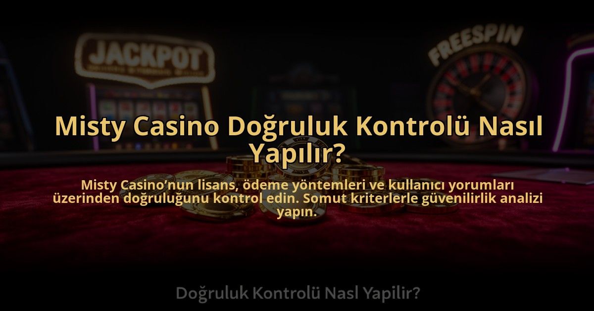 Misty-Casino-Dogruluk-Kontrolu-Nasil-Yapilir-overlay-1784476946.jpg