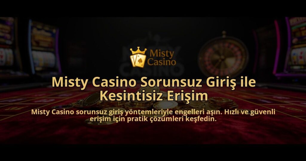 Misty-Casino-Sorunsuz-Giris-ile-Kesintisiz-Erisim-overlay-1784394373.jpg