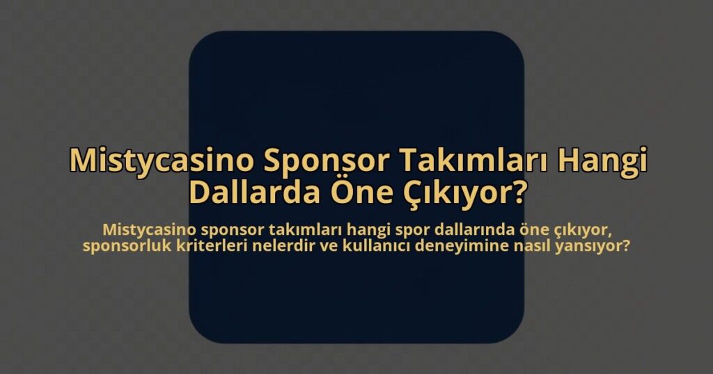 Mistycasino-Sponsor-Takimlari-Hangi-Dallarda-One-Cikiyor-overlay-1785082280.jpg