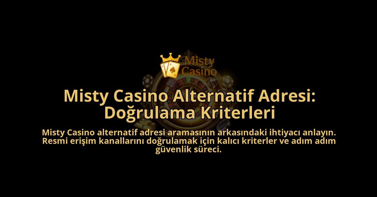 Misty-Casino-Alternatif-Adresi-Dogrulama-Kriterleri-overlay-1788267598.jpg