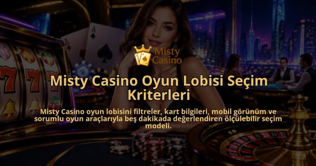 Misty-Casino-Oyun-Lobisi-Secim-Kriterleri-overlay-1789677159.jpg