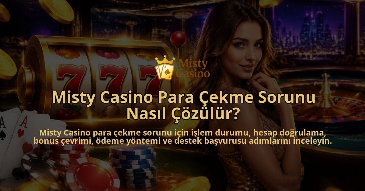 Misty-Casino-Para-Cekme-Sorunu-Nasil-Cozulur-overlay-1790026046.jpg